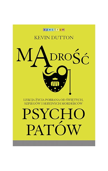 Mądrość psychopatów/ Kevin Dutton